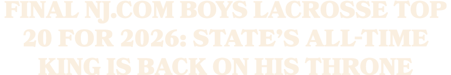 Final NJ.com Boys Lacrosse Top 20 for 2026: State’s all time king is back on his throne