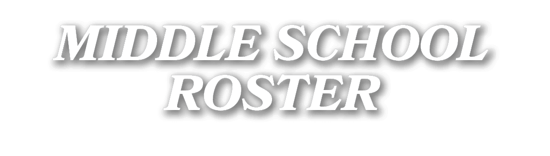 MIDDLE SCHOOL ROSTER