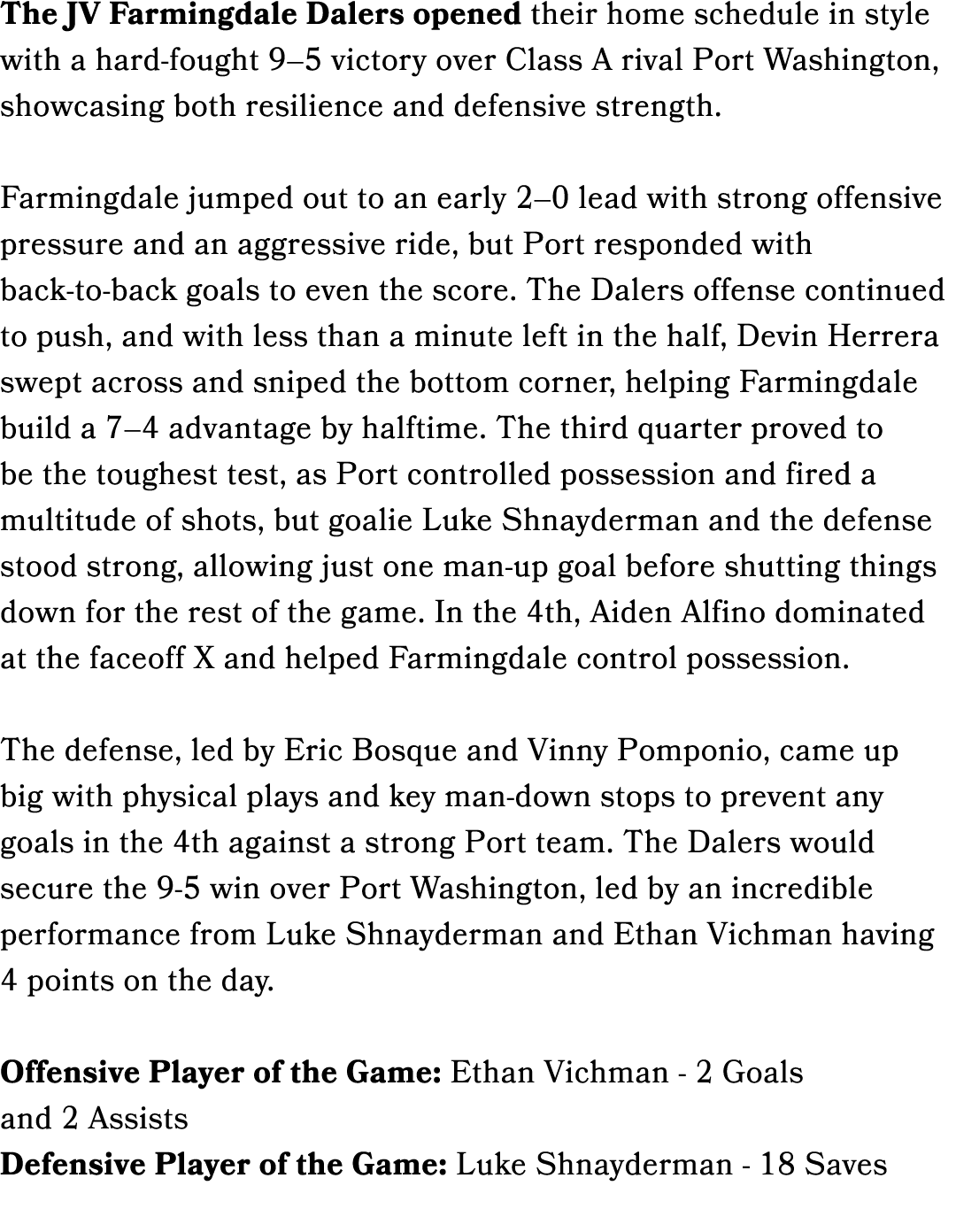 The JV Farmingdale Dalers opened their home schedule in style with a hard fought 9–5 victory over Class A rival Port ...