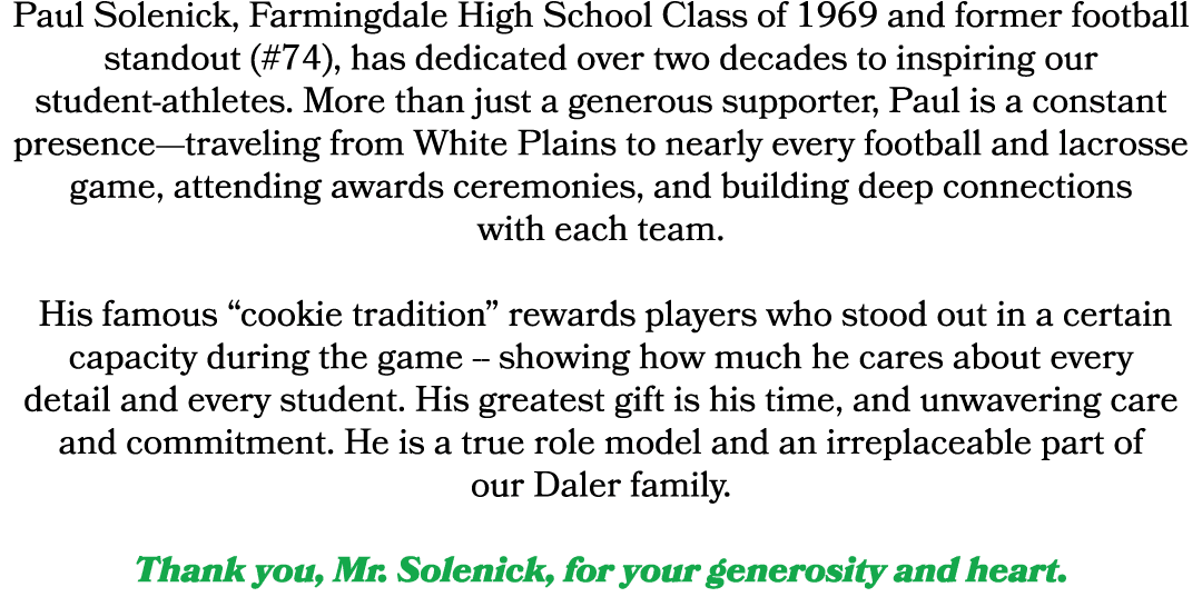 Paul Solenick, Farmingdale High School Class of 1969 and former football standout (#74), has dedicated over two decad...
