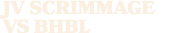 JV SCRIMMAGE vs BHBL