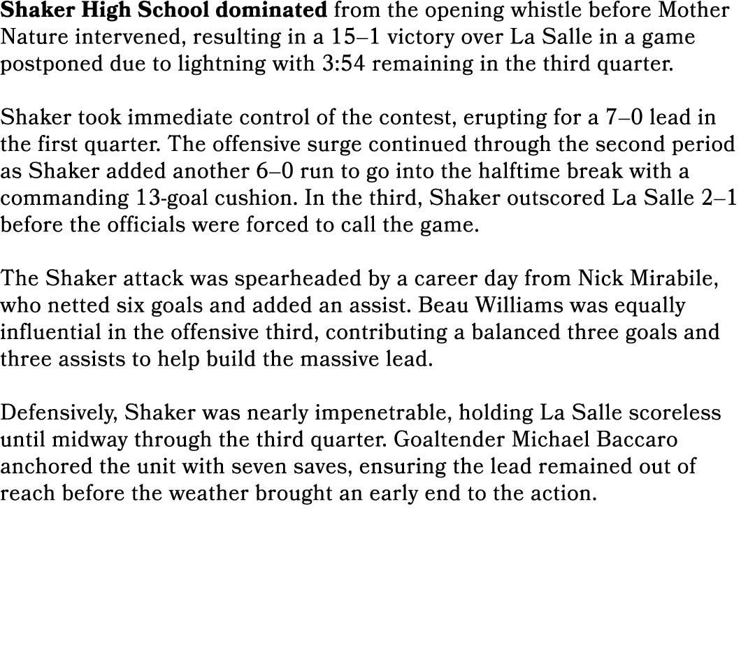Shaker High School dominated from the opening whistle before Mother Nature intervened, resulting in a 15–1 victory ov...