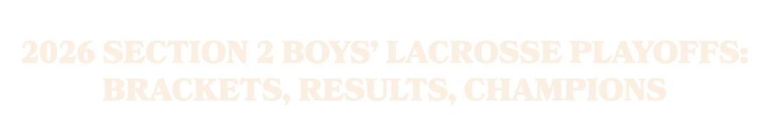 2026 Section 2 boys’ lacrosse playoffs: Brackets, results, champions