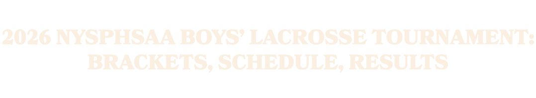 2026 NYSPHSAA boys’ lacrosse tournament: Brackets, schedule, results