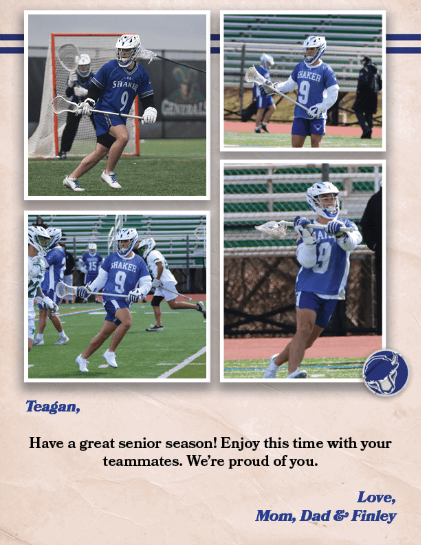 Teagan, Have a great senior season! Enjoy this time with your teammates. We’re proud of you. Love, Mom, Dad & Finle
