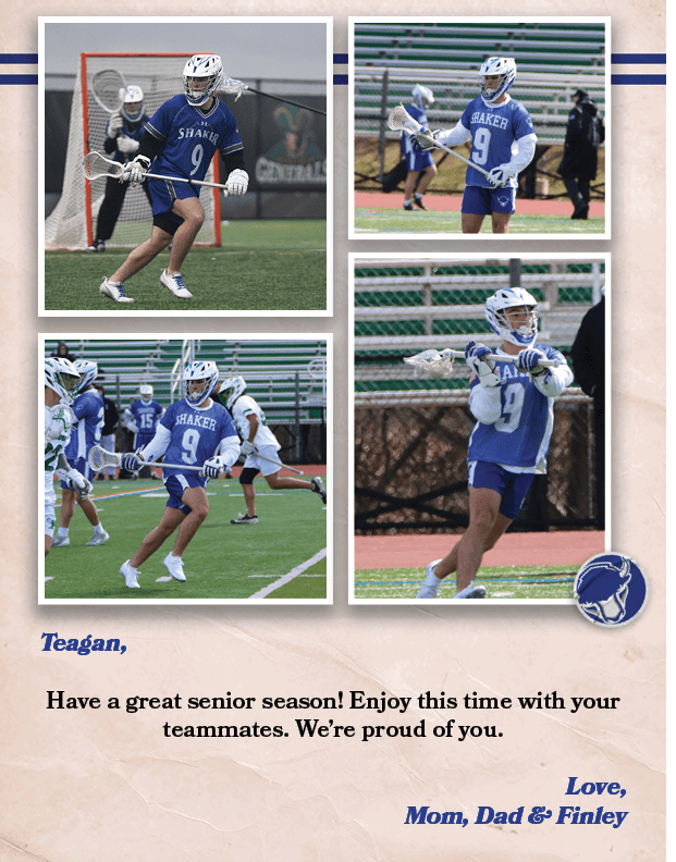 Teagan, Have a great senior season! Enjoy this time with your teammates. We’re proud of you. Love, Mom, Dad & Finle