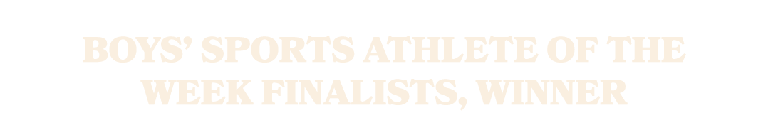 Boys’ sports Athlete of the Week finalists, winner
