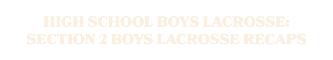 HIGH SCHOOL BOYS LACROSSE: Section 2 boys lacrosse recaps