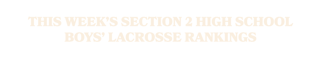 This week’s Section 2 high school boys’ lacrosse rankings