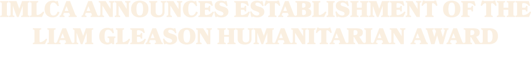 IMLCA Announces Establishment of The Liam Gleason Humanitarian Award