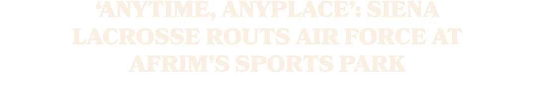 ‘Anytime, anyplace’: Siena lacrosse routs Air Force at Afrim’s Sports Park