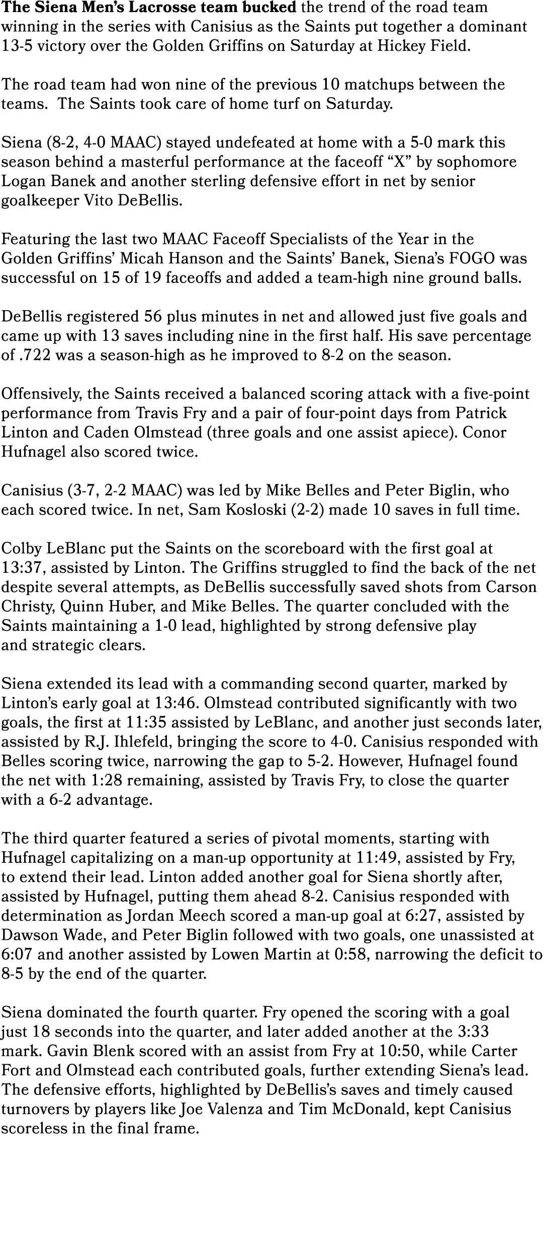 The Siena Men’s Lacrosse team bucked the trend of the road team winning in the series with Canisius as the Saints put...