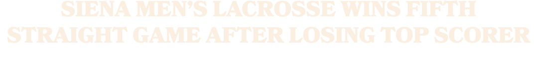 Siena men’s lacrosse wins fifth straight game after losing top scorer