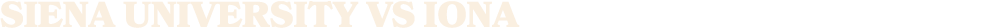 SIENA UNIVERSITY VS IONA