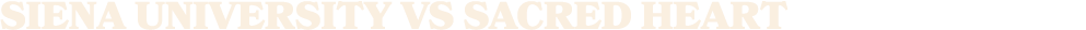 SIENA UNIVERSITY VS SACRED HEART