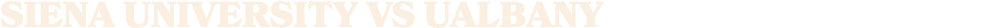 SIENA UNIVERSITY VS UALBANY
