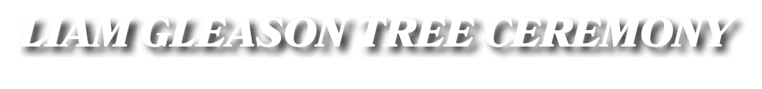 LIAM GLEASON TREE CEREMONY