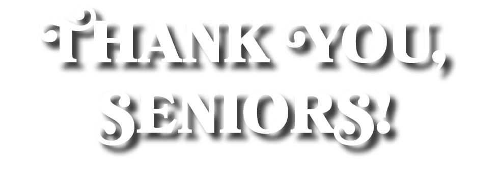 THANK YOU, SENIORS!