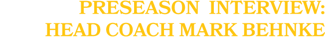 Preseason Interview: head coach mark behnke