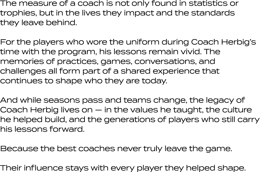 The measure of a coach is not only found in statistics or trophies, but in the lives they impact and the standards th...