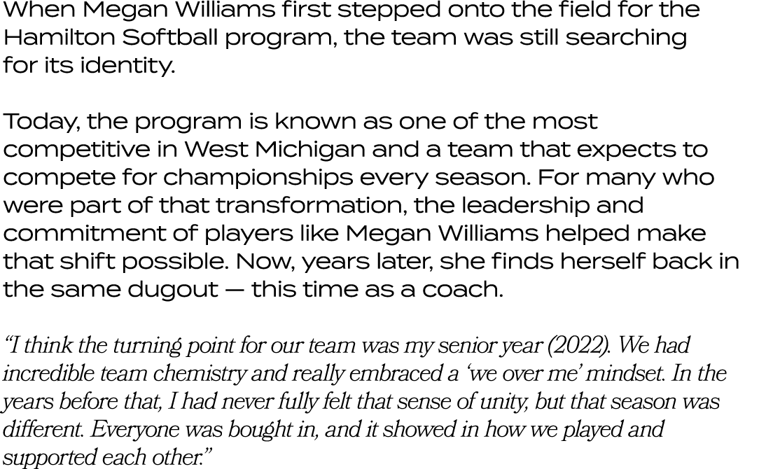 When Megan Williams first stepped onto the field for the Hamilton Softball program, the team was still searching for ...