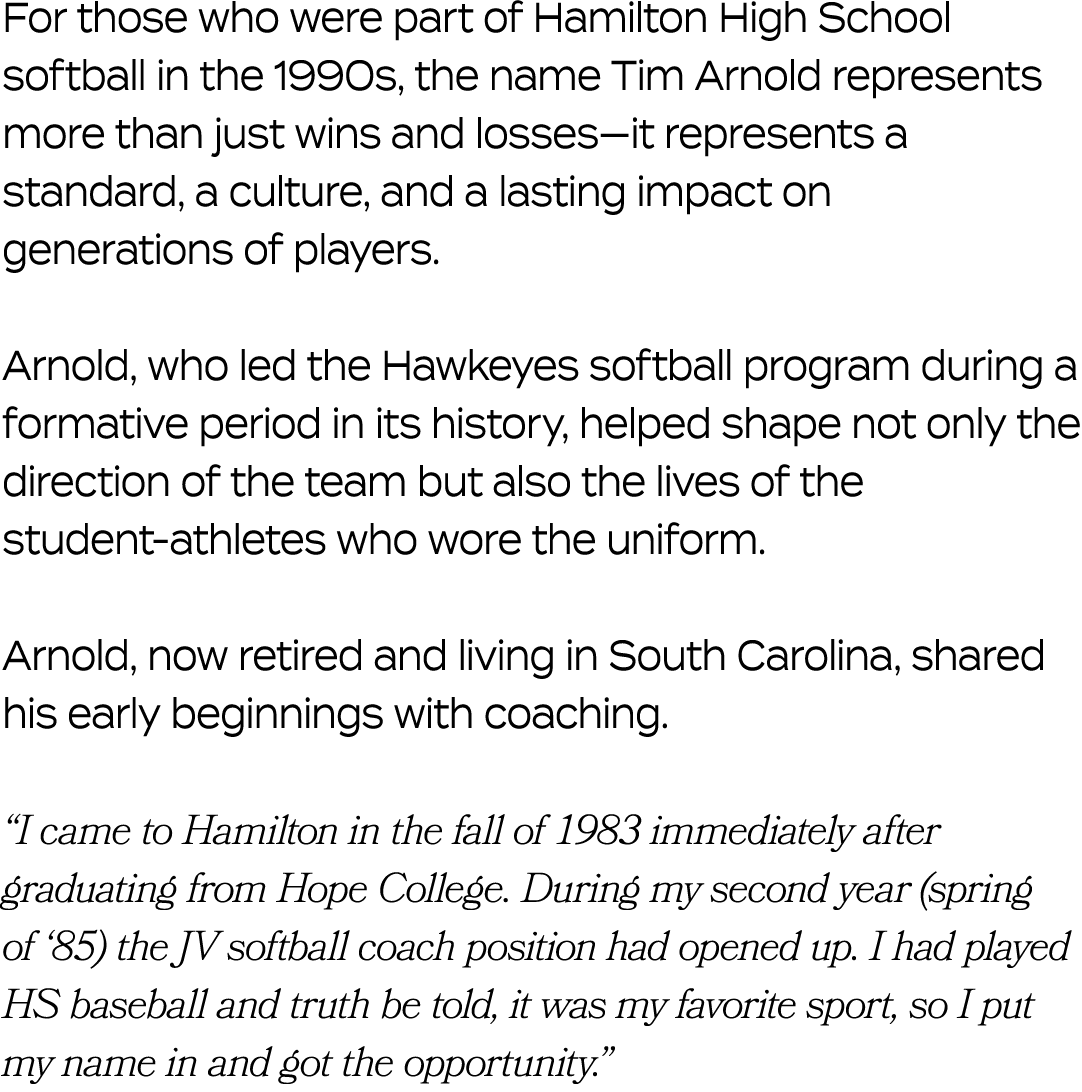 For those who were part of Hamilton High School softball in the 1990s, the name Tim Arnold represents more than just ...