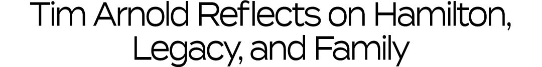 Tim Arnold Reflects on Hamilton, Legacy, and Family