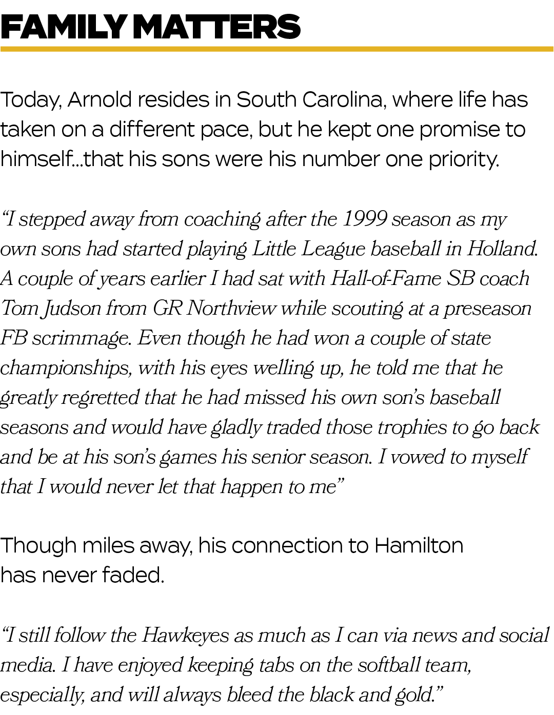 Today, Arnold resides in South Carolina, where life has taken on a different pace, but he kept one promise to himself...