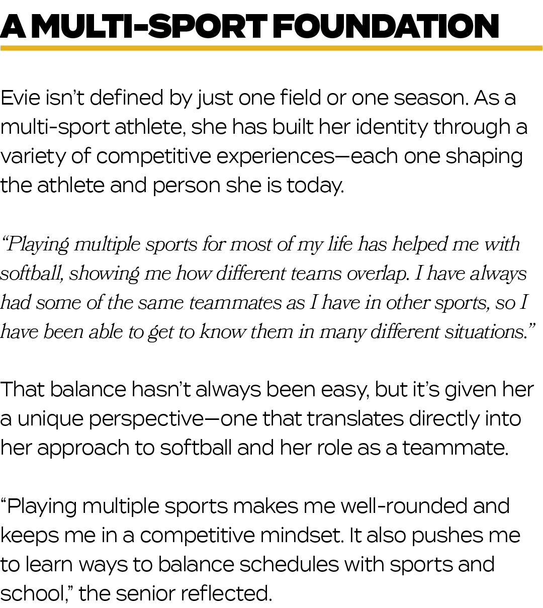 Evie isn’t defined by just one field or one season. As a multi sport athlete, she has built her identity through a va...