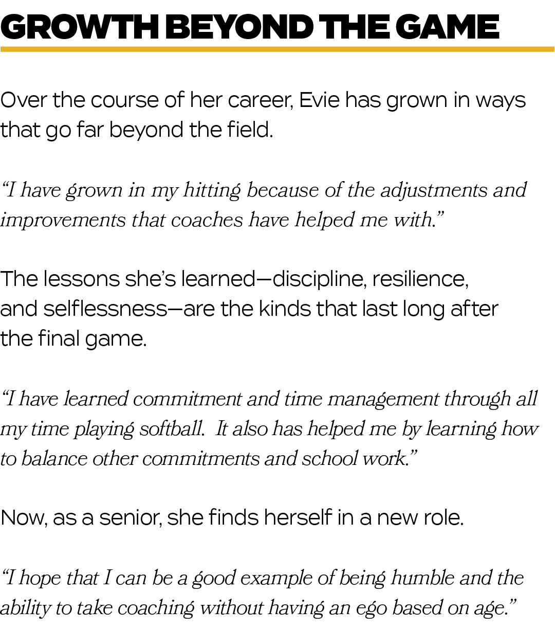 Over the course of her career, Evie has grown in ways that go far beyond the field. “I have grown in my hitting becau...