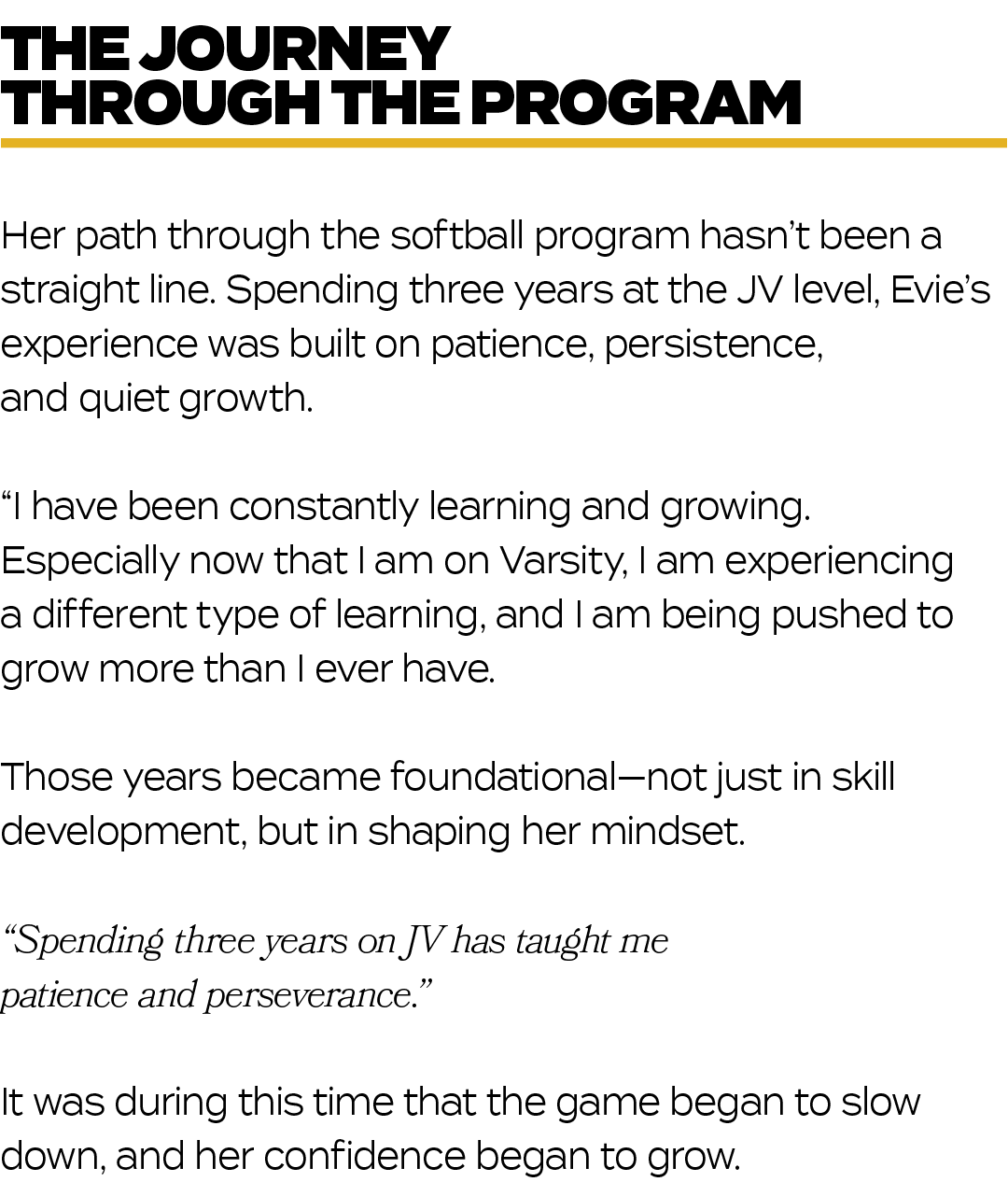 Her path through the softball program hasn’t been a straight line. Spending three years at the JV level, Evie’s exper...
