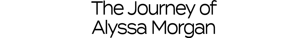 The Journey of Alyssa Morgan