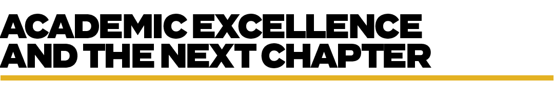 ACADEMIC EXCELLENCE AND THE NEXT CHAPTE