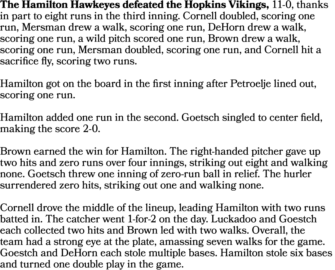 The Hamilton Hawkeyes defeated the Hopkins Vikings, 11 0, thanks in part to eight runs in the third inning. Cornell d...