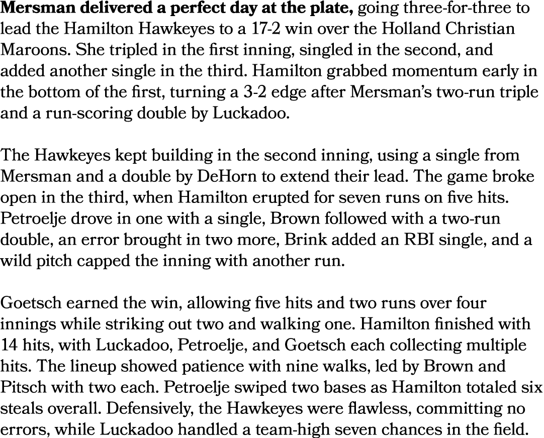 Mersman delivered a perfect day at the plate, going three for three to lead the Hamilton Hawkeyes to a 17 2 win over ...