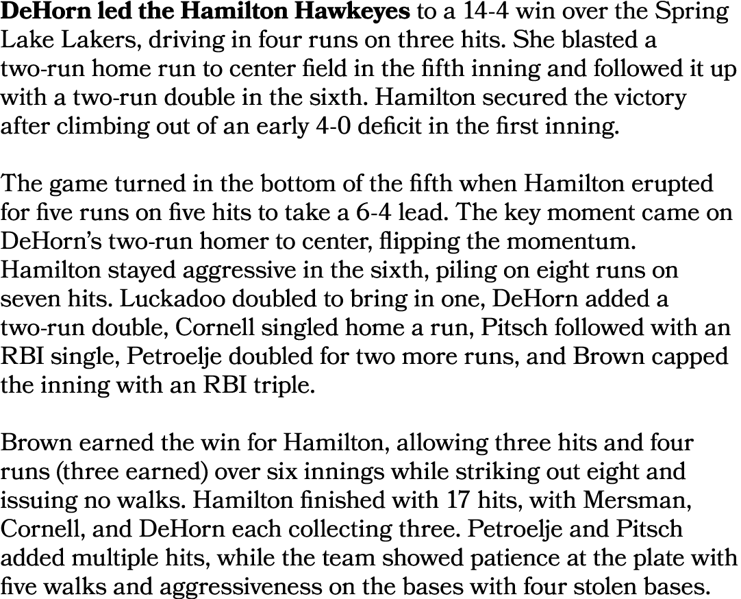 DeHorn led the Hamilton Hawkeyes to a 14 4 win over the Spring Lake Lakers, driving in four runs on three hits. She b...