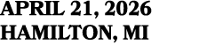 APRIL 21, 2026 HAMILTON, MI