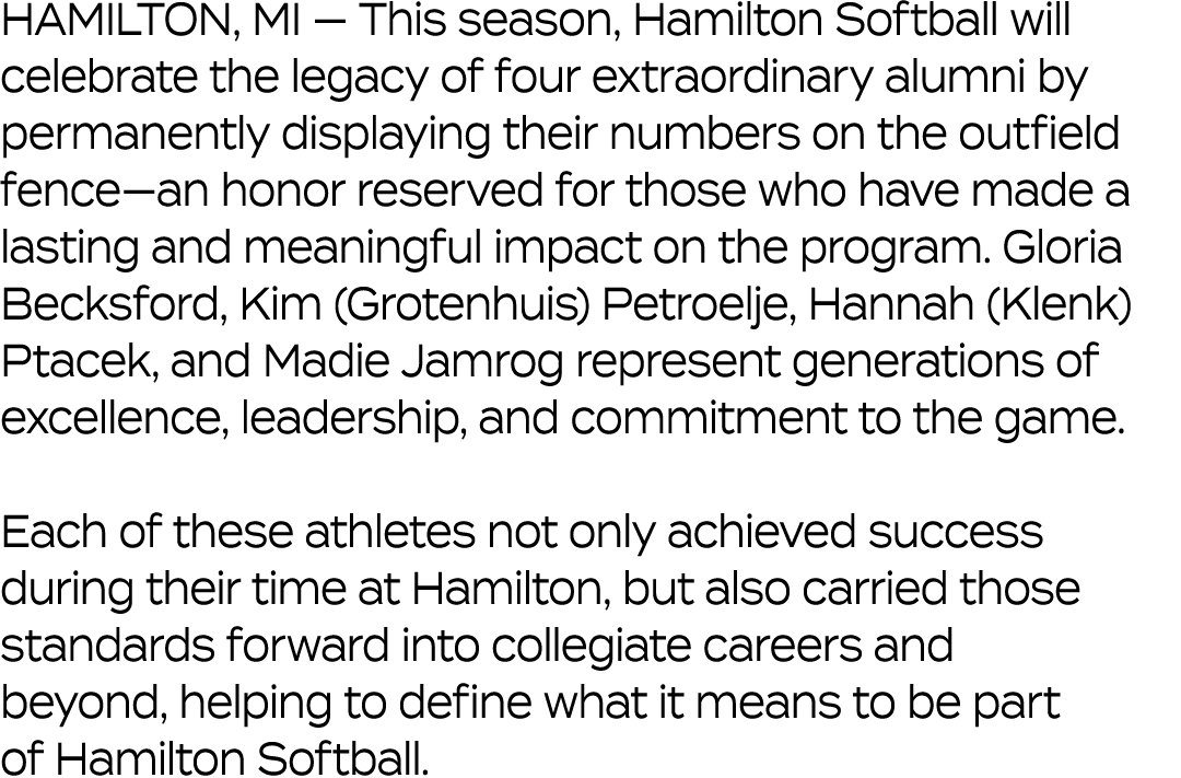HAMILTON, MI — This season, Hamilton Softball will celebrate the legacy of four extraordinary alumni by permanently d...