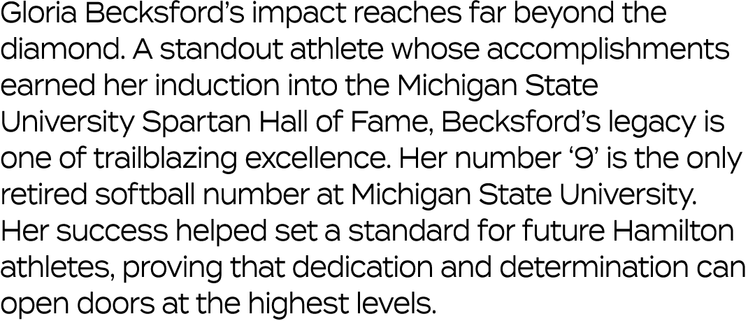 Gloria Becksford’s impact reaches far beyond the diamond. A standout athlete whose accomplishments earned her inducti...