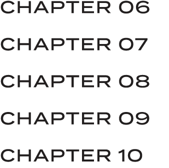 CHAPTER 06 CHAPTER 07 CHAPTER 08 CHAPTER 09 CHAPTER 10