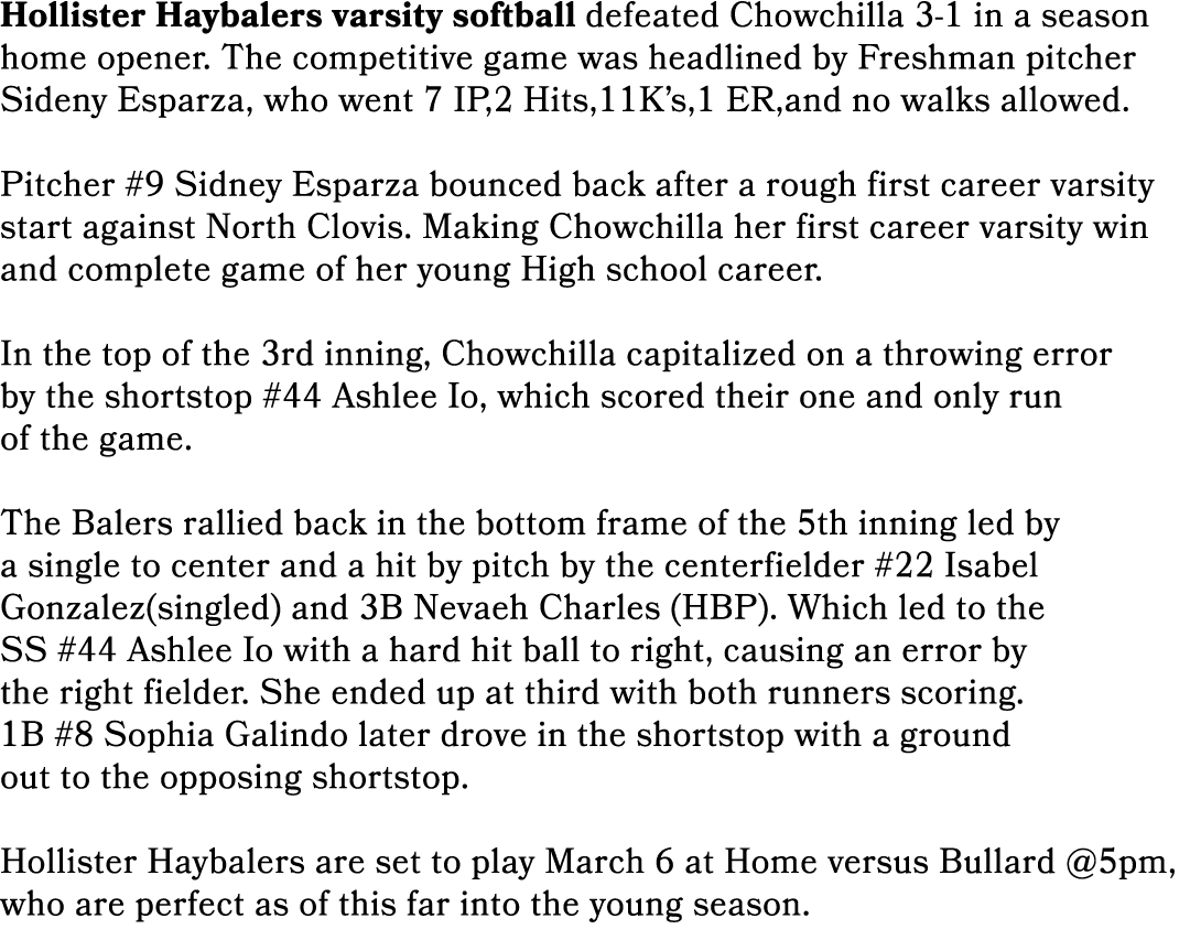 Hollister Haybalers varsity softball defeated Chowchilla 3 1 in a season home opener. The competitive game was headli...