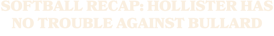 Softball Recap: Hollister Has No Trouble Against Bullard