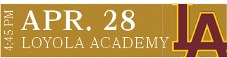 LOYOLA ACADEMY,APR. 28,4:45 P