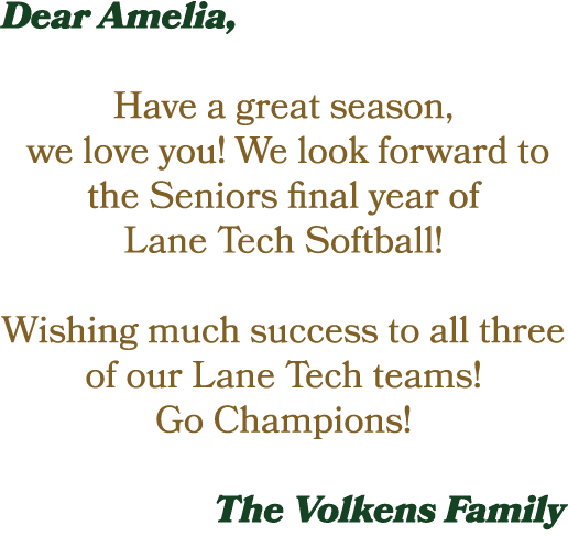 Dear Amelia, Have a great season, we love you! We look forward to the Seniors final year of Lane Tech Softball! Wishi...