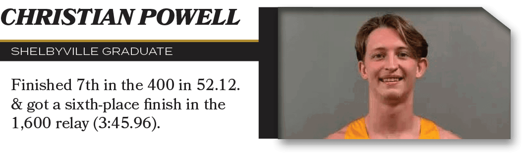 Christian Powell,ShelbyVILLE graduate,Finished 7th in the 400 in 52.12. & got a sixth place finish in the 1,600 relay...