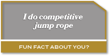 I do competitive jump rope,Fun fact about you