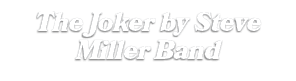 The Joker by Steve Miller Band