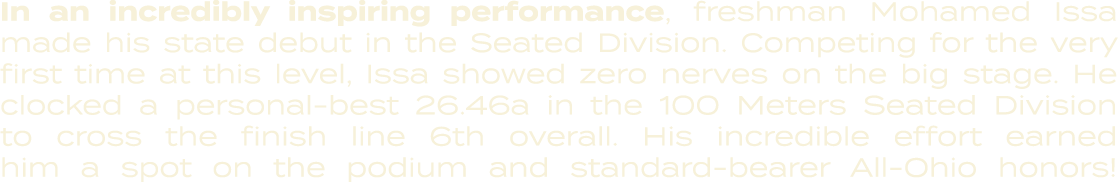 In an incredibly inspiring performance, freshman Mohamed Issa made his state debut in the Seated Division. Competing ...