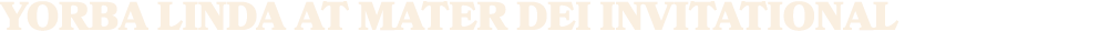 yorba linda at mater dei invitational