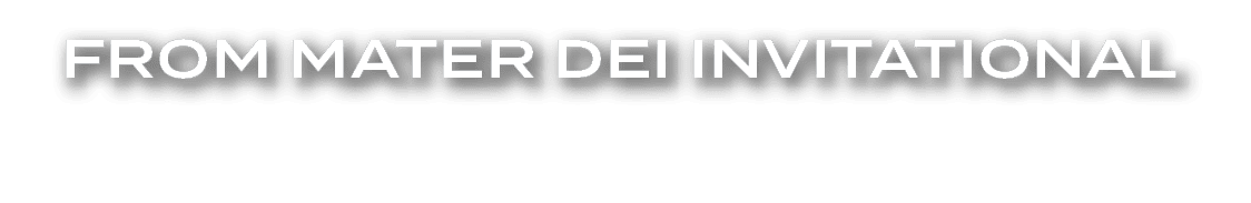 FROM MATER DEI INVITATIONAL